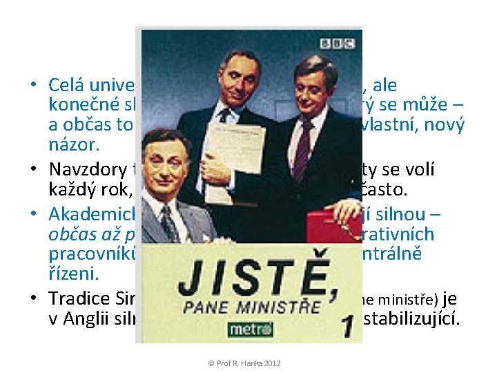 Co dodat na závěr • Celá universita je silně centralizovaná, ale konečné slovo má
