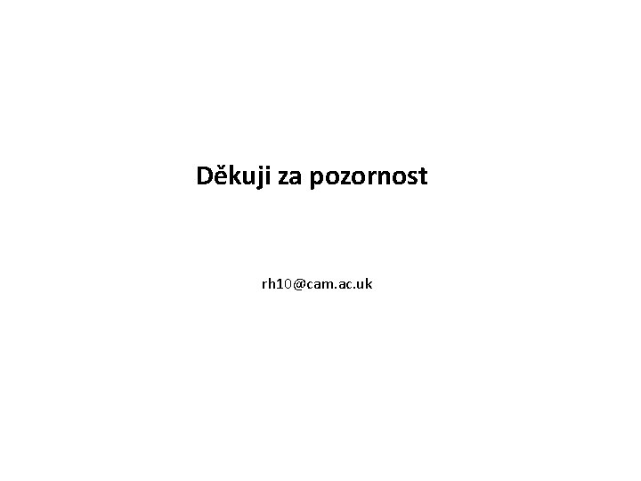 Děkuji za pozornost rh 10@cam. ac. uk 