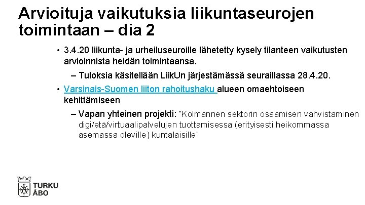 Arvioituja vaikutuksia liikuntaseurojen toimintaan – dia 2 • 3. 4. 20 liikunta- ja urheiluseuroille