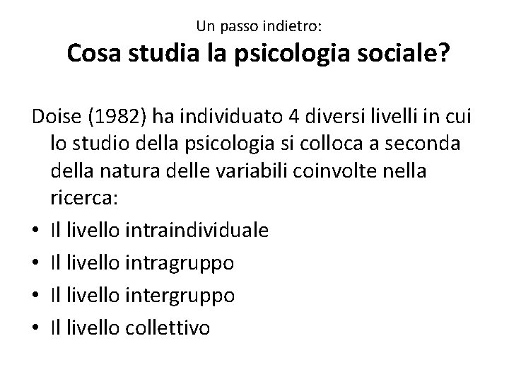 Un passo indietro: Cosa studia la psicologia sociale? Doise (1982) ha individuato 4 diversi