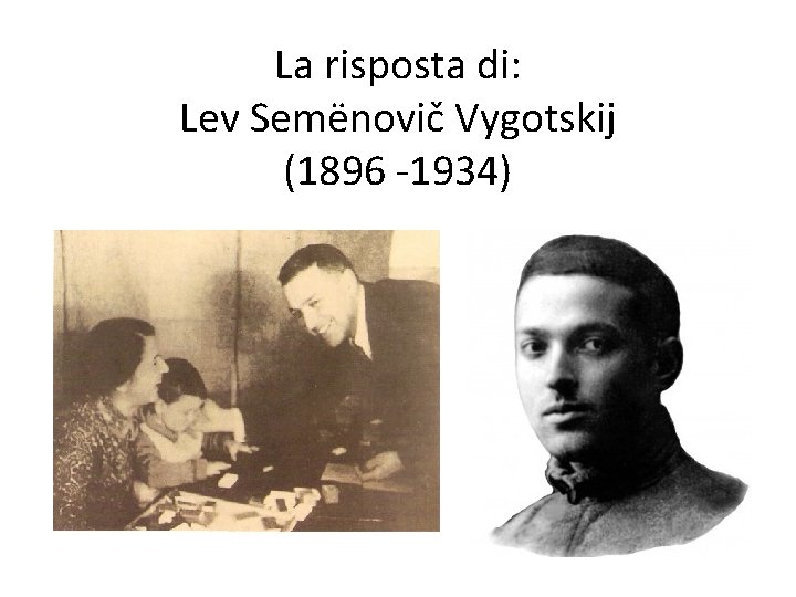La risposta di: Lev Semënovič Vygotskij (1896 -1934) 