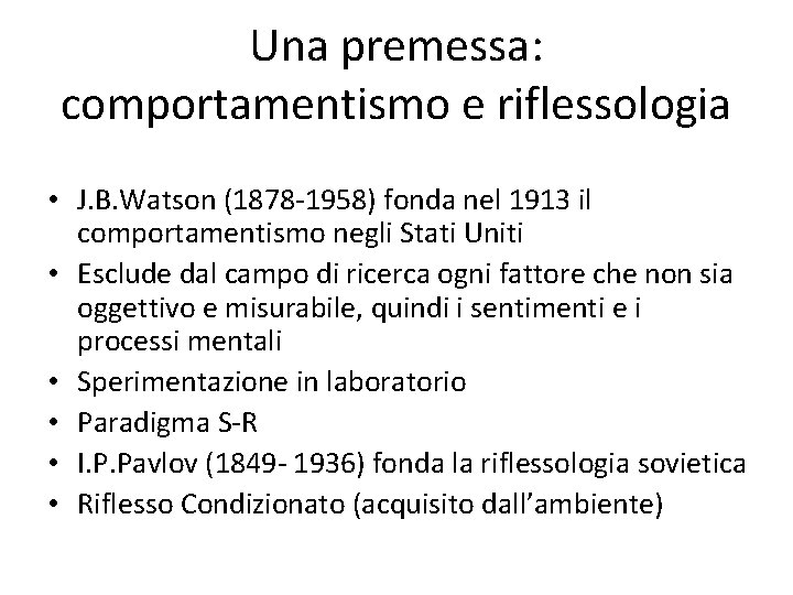 Una premessa: comportamentismo e riflessologia • J. B. Watson (1878 -1958) fonda nel 1913