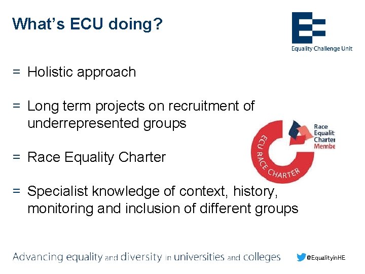 What’s ECU doing? = Holistic approach = Long term projects on recruitment of underrepresented