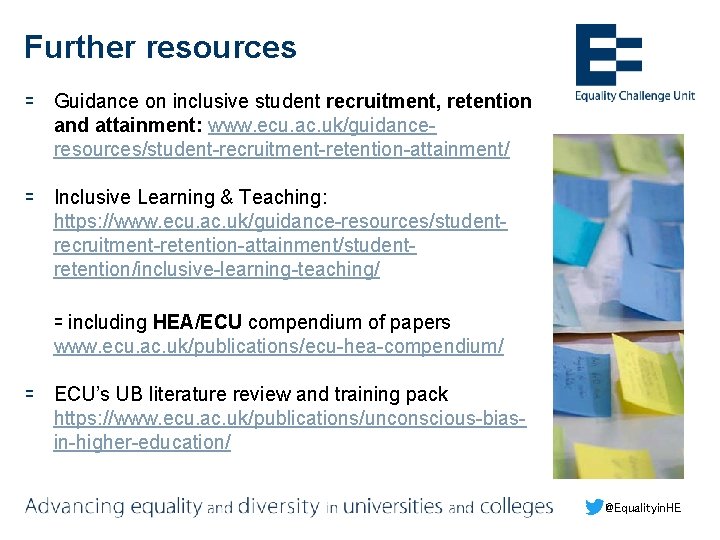 Further resources ꞊ Guidance on inclusive student recruitment, retention and attainment: www. ecu. ac.