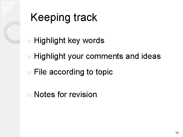Keeping track Highlight key words Highlight your comments and ideas File according to topic