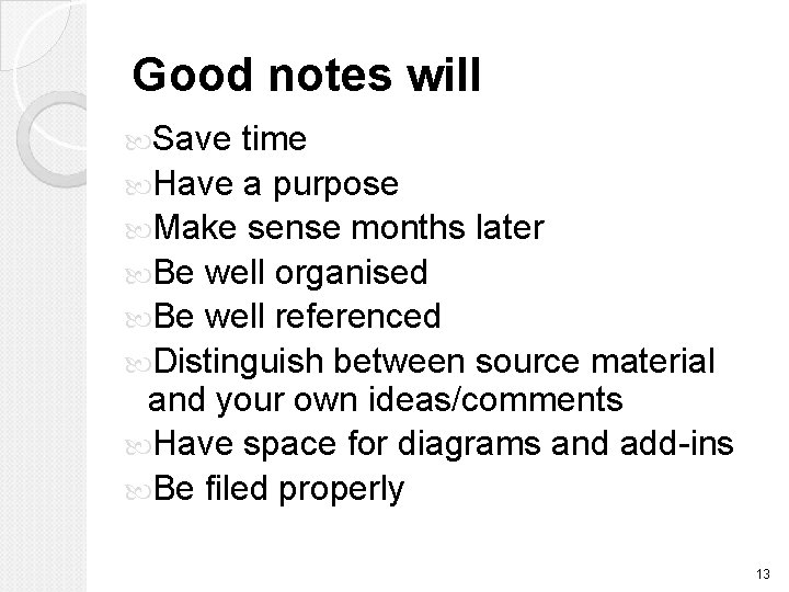 Good notes will Save time Have a purpose Make sense months later Be well