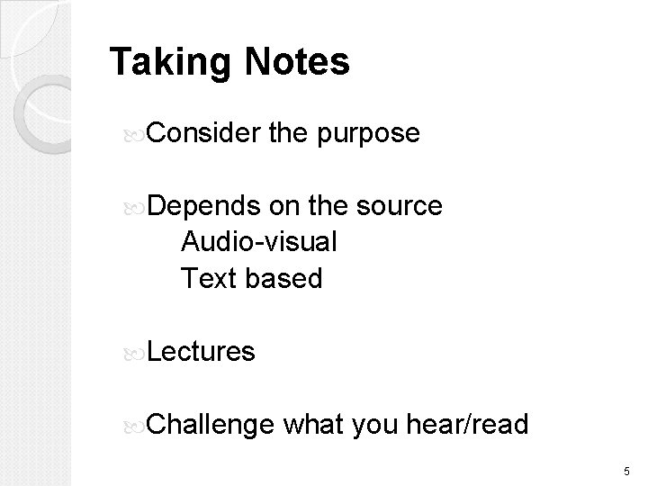 Taking Notes Consider the purpose Depends on the source Audio-visual Text based Lectures Challenge
