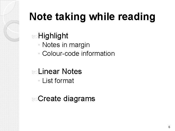 Note taking while reading Highlight • Notes in margin • Colour-code information Linear Notes