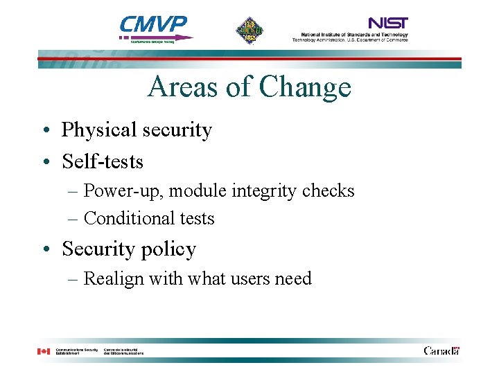 Areas of Change • Physical security • Self-tests – Power-up, module integrity checks –