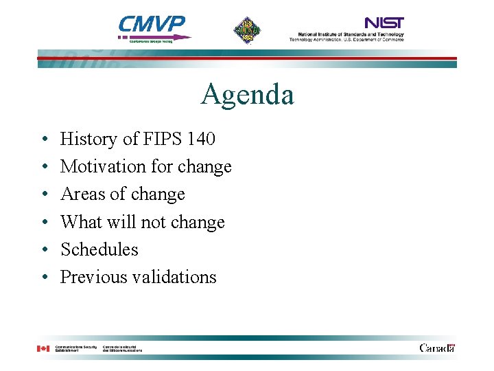 Agenda • • • History of FIPS 140 Motivation for change Areas of change