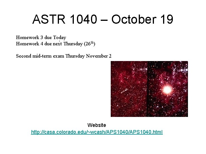 ASTR 1040 – October 19 Homework 3 due Today. Homework 4 due next Thursday