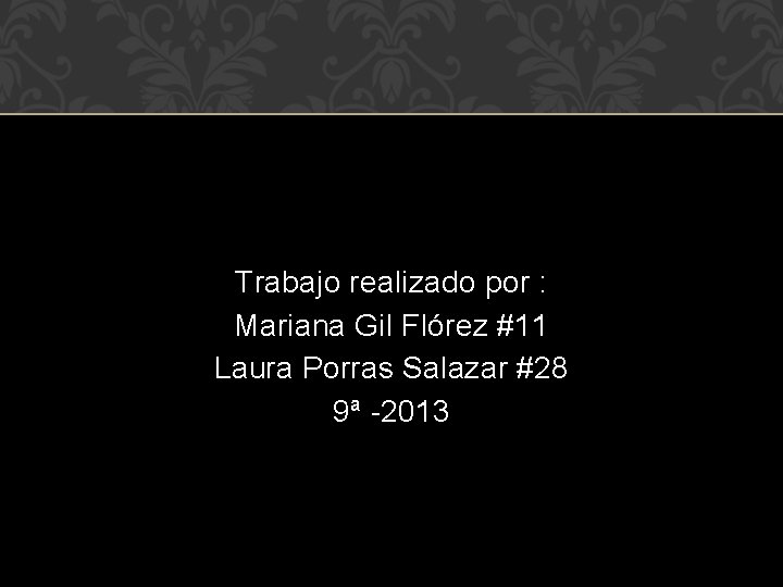 Trabajo realizado por : Mariana Gil Flórez #11 Laura Porras Salazar #28 9ª -2013