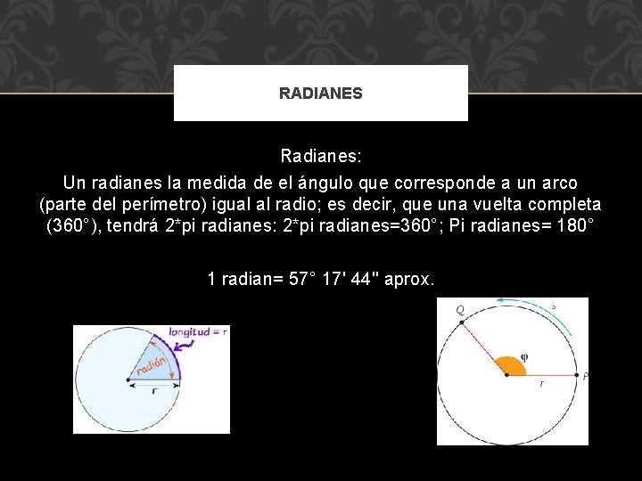 RADIANES Radianes: Un radianes la medida de el ángulo que corresponde a un arco