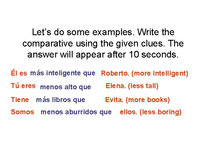 Let’s do some examples. Write the comparative using the given clues. The answer will