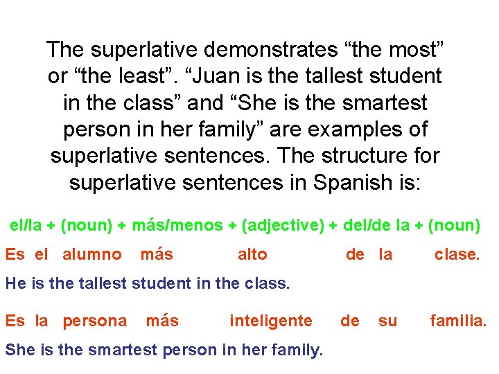 The superlative demonstrates “the most” or “the least”. “Juan is the tallest student in