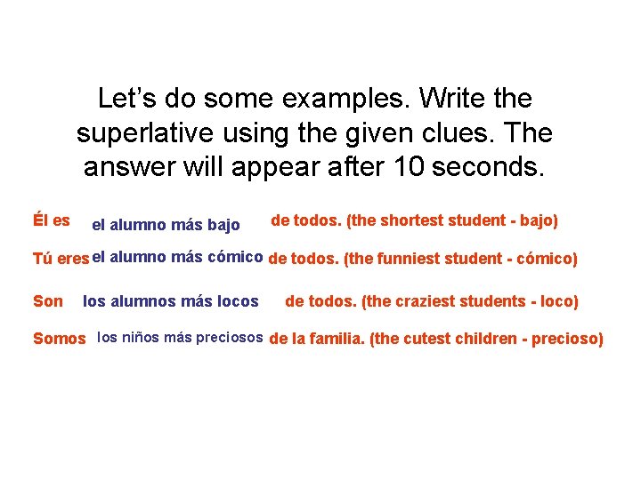 Let’s do some examples. Write the superlative using the given clues. The answer will