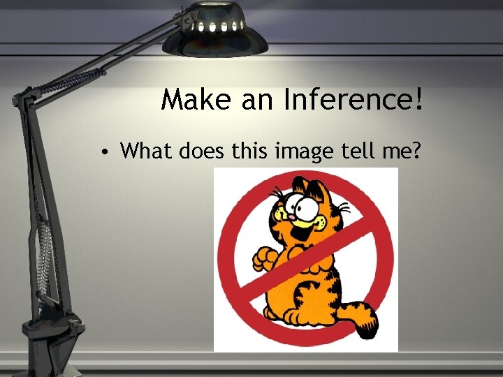 Make an Inference! • What does this image tell me? 