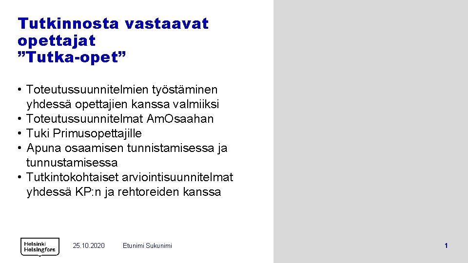 Tutkinnosta vastaavat opettajat ”Tutka-opet” • Toteutussuunnitelmien työstäminen yhdessä opettajien kanssa valmiiksi • Toteutussuunnitelmat Am.