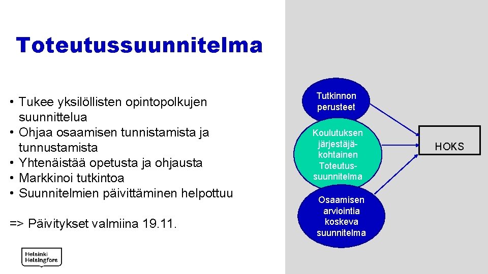 Toteutussuunnitelma • Tukee yksilöllisten opintopolkujen suunnittelua • Ohjaa osaamisen tunnistamista ja tunnustamista • Yhtenäistää