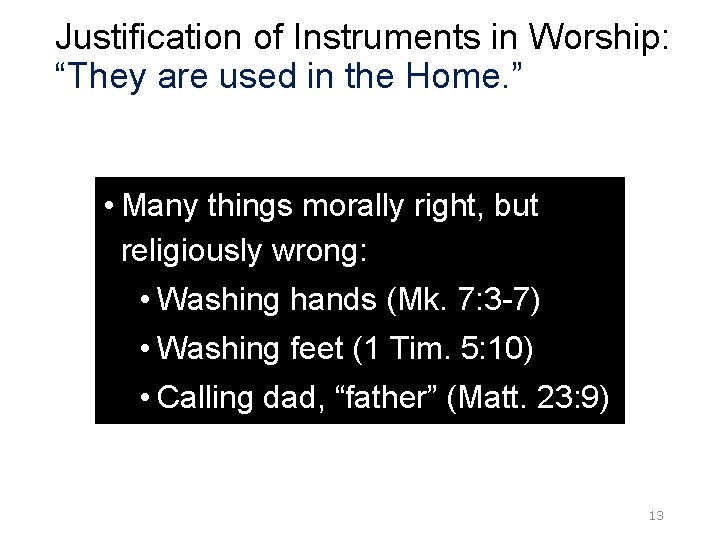 Justification of Instruments in Worship: “They are used in the Home. ” • Many