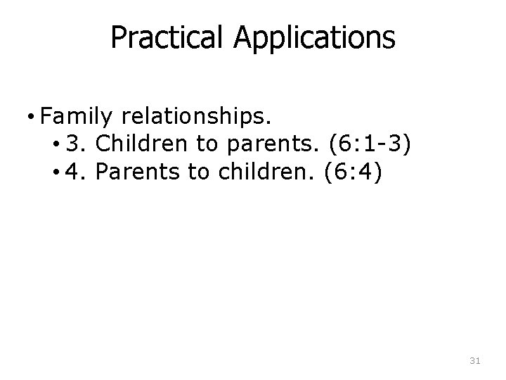 Practical Applications • Family relationships. • 3. Children to parents. (6: 1 -3) •