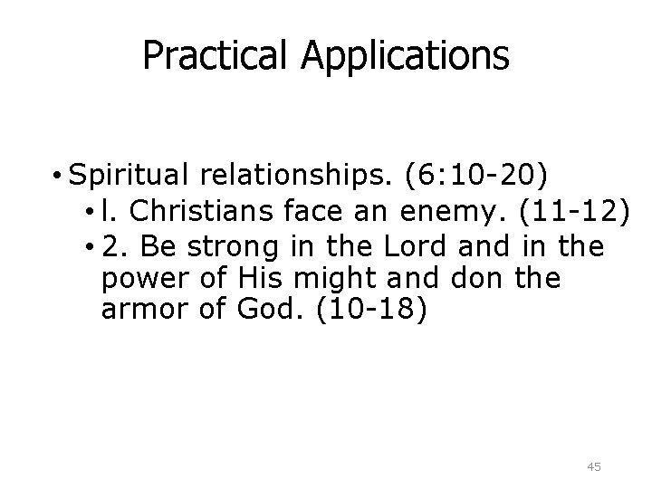 Practical Applications • Spiritual relationships. (6: 10 -20) • l. Christians face an enemy.