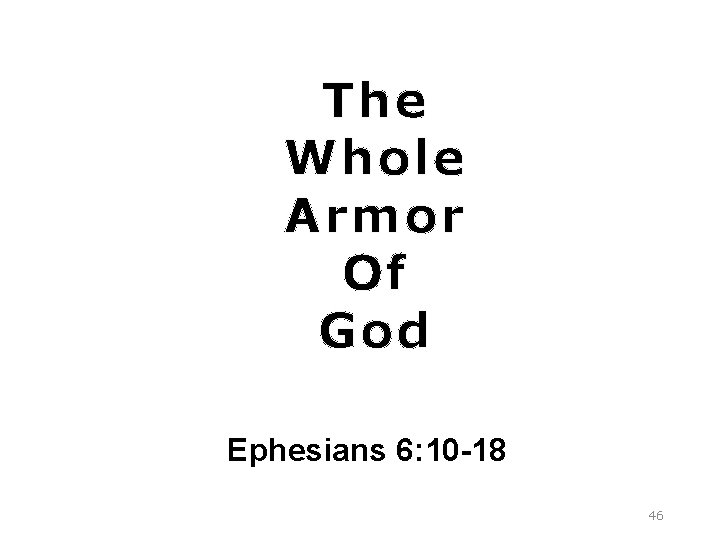 The Whole Armor Of God Ephesians 6: 10 -18 46 