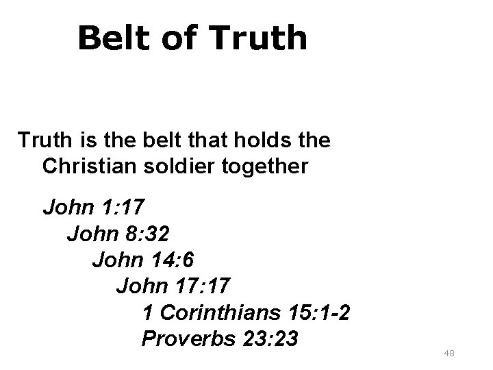 Belt of Truth Holds armor in place Truth is the belt that holds the