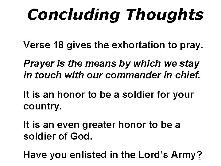 Concluding Thoughts Verse 18 gives the exhortation to pray. Prayer is the means by