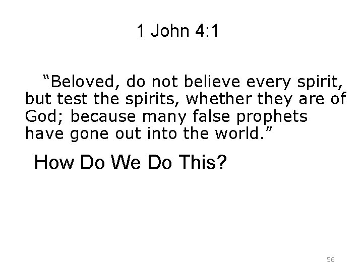1 John 4: 1 “Beloved, do not believe every spirit, but test the spirits,