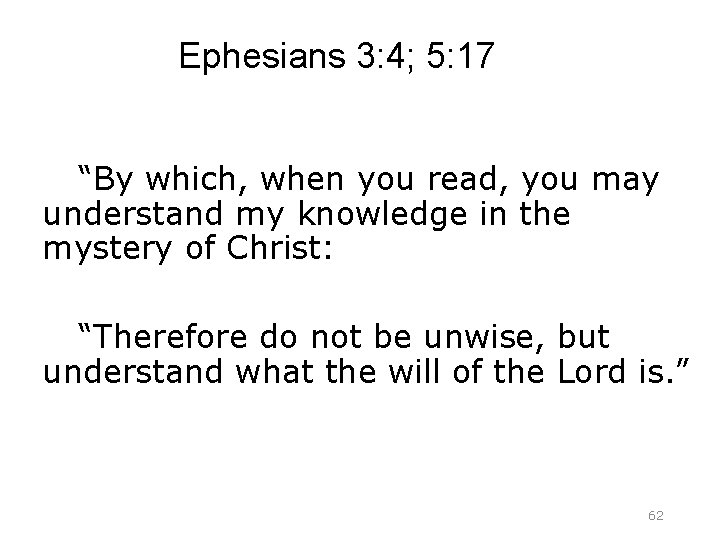 Ephesians 3: 4; 5: 17 “By which, when you read, you may understand my