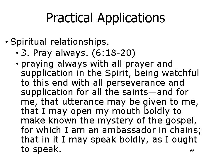 Practical Applications • Spiritual relationships. • 3. Pray always. (6: 18 -20) • praying