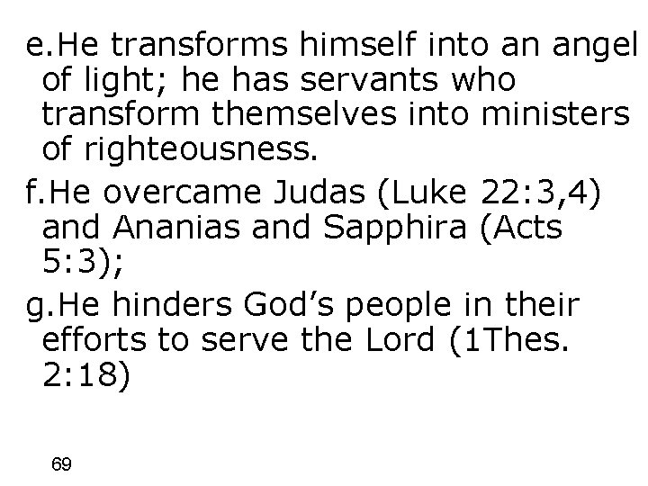e. He transforms himself into an angel of light; he has servants who transform