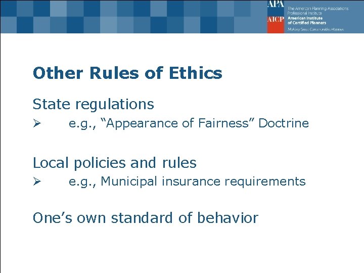 Other Rules of Ethics State regulations Ø e. g. , “Appearance of Fairness” Doctrine