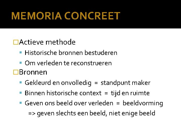 MEMORIA CONCREET �Actieve methode Historische bronnen bestuderen Om verleden te reconstrueren �Bronnen Gekleurd en