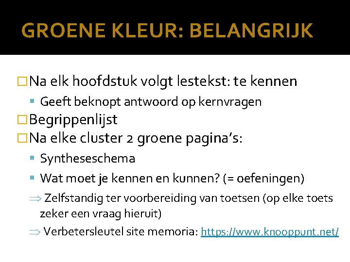 GROENE KLEUR: BELANGRIJK �Na elk hoofdstuk volgt lestekst: te kennen Geeft beknopt antwoord op