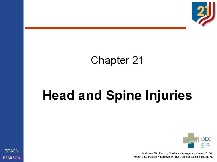 Chapter 21 Head and Spine Injuries BRADY National Ski Patrol, Outdoor Emergency Care, 5