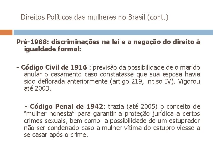  Direitos Políticos das mulheres no Brasil (cont. ) Pré-1988: discriminações na lei e