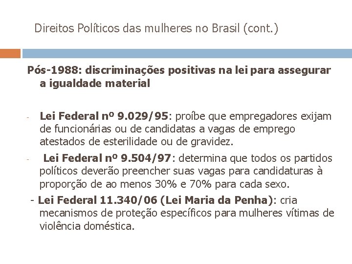  Direitos Políticos das mulheres no Brasil (cont. ) Pós-1988: discriminações positivas na lei