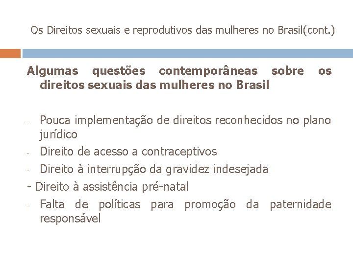  Os Direitos sexuais e reprodutivos das mulheres no Brasil(cont. ) Algumas questões contemporâneas