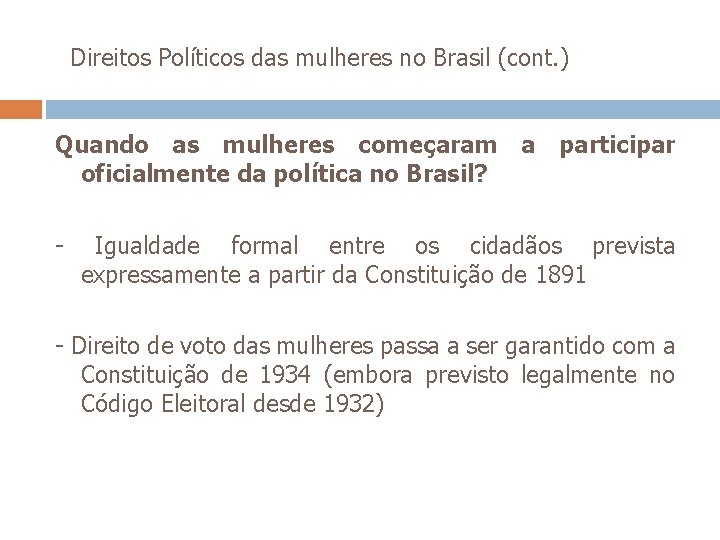  Direitos Políticos das mulheres no Brasil (cont. ) Quando as mulheres começaram a