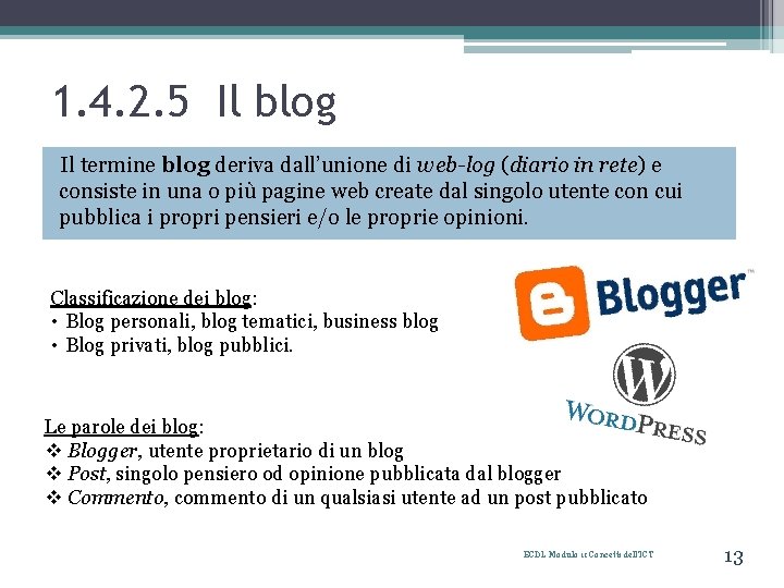 1. 4. 2. 5 Il blog Il termine blog deriva dall’unione di web-log (diario