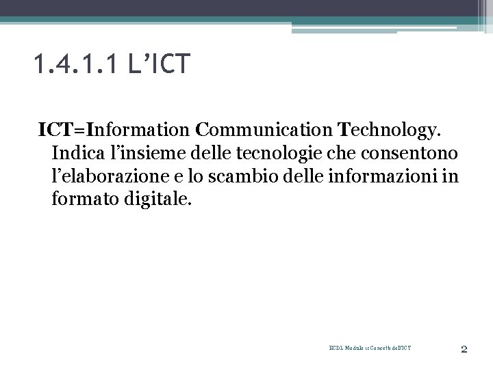 1. 4. 1. 1 L’ICT ICT=Information Communication Technology. Indica l’insieme delle tecnologie che consentono