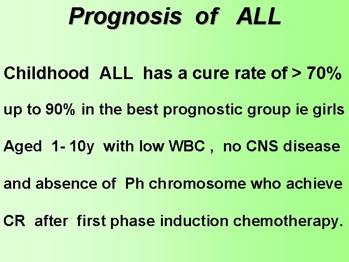 Prognosis of ALL Childhood ALL has a cure rate of > 70% up to