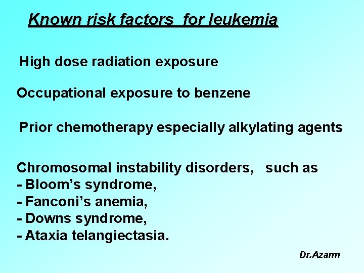 Known risk factors for leukemia High dose radiation exposure Occupational exposure to benzene Prior