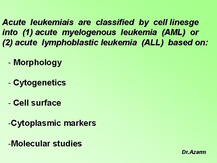 Acute leukemiais are classified by cell linesge into (1) acute myelogenous leukemia (AML) or