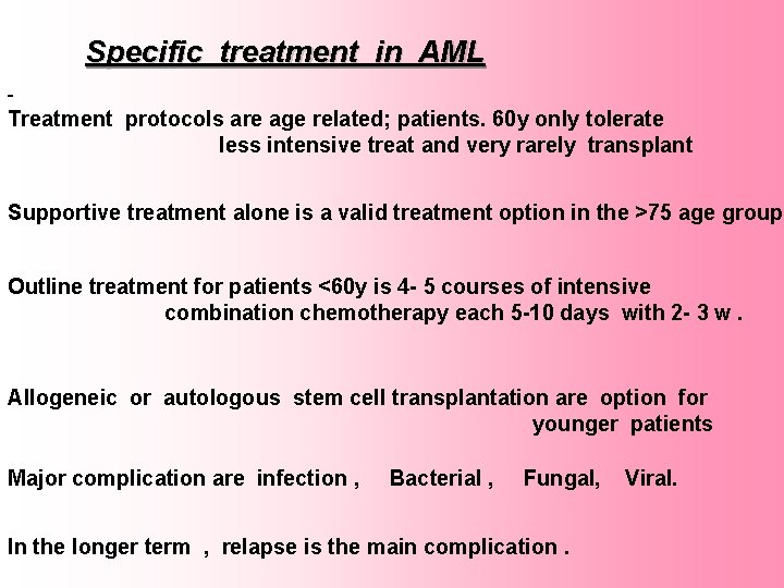 Specific treatment in AML - Treatment protocols are age related; patients. 60 y only