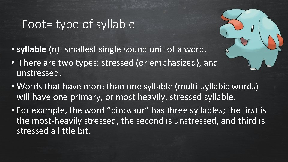 Foot= type of syllable • syllable (n): smallest single sound unit of a word.
