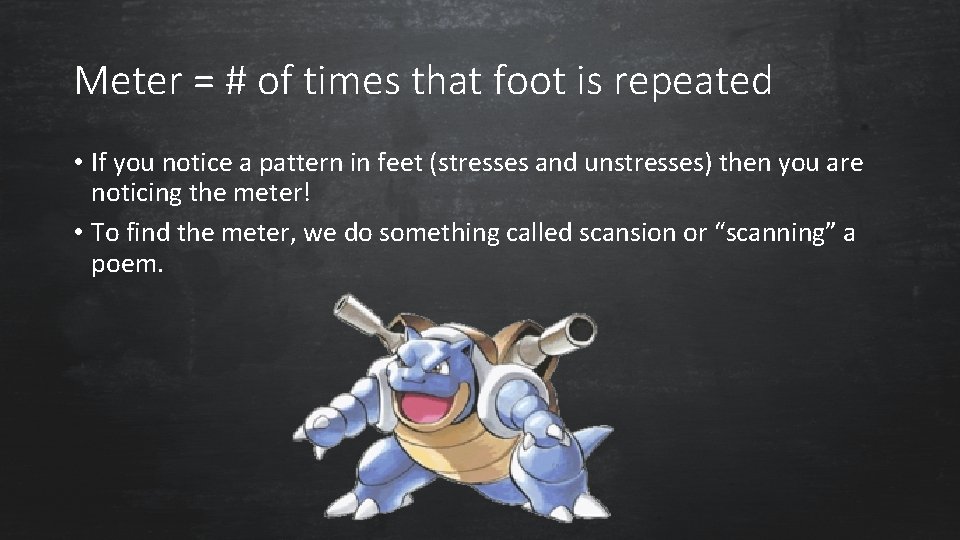 Meter = # of times that foot is repeated • If you notice a