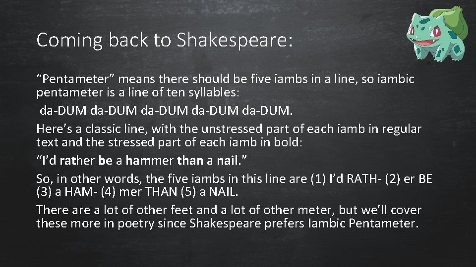 Coming back to Shakespeare: “Pentameter” means there should be five iambs in a line,